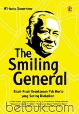 The Smiling General: Kisah-Kisah Kesuksesan Pak Harto yang Sering Diabaikan