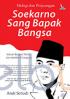 Hidup dan Perjuangan Soekarno Sang Bapak Bangsa