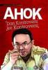 Ahok: Dari Kontroversi ke Kontroversi