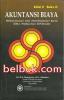 Akuntansi Biaya: Perencanaan dan Pengendalian Biaya Serta Pembuatan Keputusan (Buku 2) (Edisi 2)