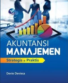 Akuntansi Manajemen: Strategis Dan Praktis