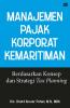 Manajemen Pajak Korporat Kemaritiman: Berdasarkan Konsep dan Strategi Tax Planning