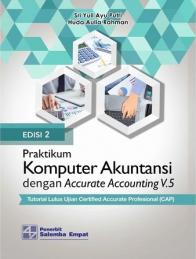 Praktikum Komputer Akuntansi dengan Accurate Accounting V.5: Tutorial Lulus Ujian Certified Accurate Professional (CAP) (Edisi 2)
