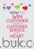 How To Win Customer Through Customer Service With Heart