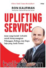 Uplifting Service: Jalan yang Sudah Terbukti untuk Menyenangkan Pelanggan, Kolega dan Siapa Saja yang Anda Temui