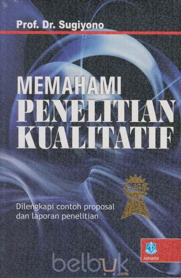 Memahami Penelitian Kualitatif: Dilengkapi Contoh Proposal 