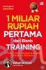 1 Miliar Rupiah Pertama dari Bisnis Training: 115 Kunci Emas Menjadi Miliarder dari Bisnis Training