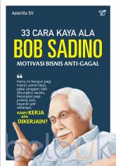 33 Cara Kaya Ala Bob Sadino: Motivasi Bisnis Anti-Gagal