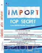 Import Top Secret: Cara Impor Resmi Tanpa Ribet