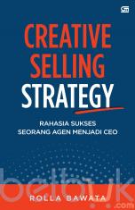 Creative Selling Strategy: Rahasia Sukses Seorang Agen Menjadi CEO