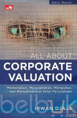 All About Corporate Valuation: Memetakan, Menciptakan, Mengukur, dan Merealisasikan Nilai Perusahaan