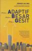 Makin Adaptif Makin Besar Makin Gesit: Mendesain Perseroan Tetap Laris dan Kuat dari Pasar ke Pasar dan Sigap Menyambut Peluang Bisnis
