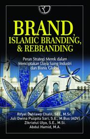 Brand, Islamic Branding, dan Rebranding: Peran Strategi Merek Dalam Menciptakan Daya Saing Industri Dan Bisnis Global