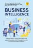 Business Intelligence: Intelijen Bisnis Strategi dan Teknologi yang Digunakan oleh Perusahaan untuk Analisis Data Informasi Bisnis