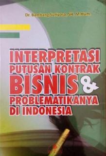 Interprestasi Putusan Kontrak Bisnis dan Problematika di Indonesia