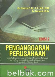 Penganggaran Perusahaan: Teknik Mengetahui dan Memahami Penyajian Anggaran Perusahaan sebagai Pedoman Pelaksanaan dan Pengendalian Aktivitas Bisnis (Edisi 2)