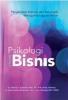 Psikologi Bisnis: Pengelolaan Individu dan Kelompok Menuju Keunggulan Bisnis (Buku 1)