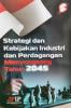 Strategi dan Kebijakan Industri dan Perdagangan Menyongsong Tahun 2045