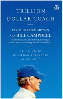 Trillion Dollar Coach: Revolusi Kepemimpinan Ala Bill Campbell (Mentor Steve Jobs, Jeff Bezos, Sheryl Sandberg,  dan petinggi Silicon Valley lainnya)