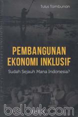 Pembangunan Ekonomi Inklusif: Sudah Sejauh Mana Indonesia?