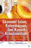 Ekonomi Islam, Kelembagaan, dan Konteks Keindonesian: Dari Politik Makro Ekonomi Hingga Realisasi Mikro