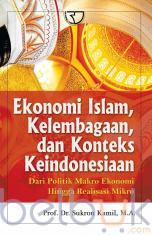 Ekonomi Islam, Kelembagaan, dan Konteks Keindonesian: Dari Politik Makro Ekonomi Hingga Realisasi Mikro