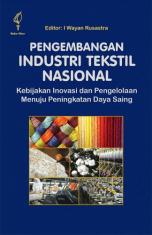 Pengembangan Industri Tekstil Nasional: Kebijakan Inovasi dan Pengelolaan Menuju Peningkatan Daya Saing