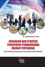 Kebijakan dan Strategi Percepatan Pembangunan Daerah Tertinggal: Dalam Mendukung Penerapan dan Pertumbuhan Ekonomi Indonesia