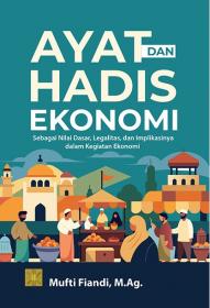 Ayat dan Hadis Ekonomi: Sebagai Nilai Dasar, Legalitas, dan Implikasinya dalam Kegiatan Ekonomi