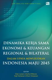 Dinamika Kerja Sama Ekonomi dan Keuangan Regional dan Bilateral dalam Upaya Mewujudkan Indonesia Maju 2045