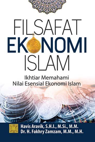 Filsafat Ekonomi Islam: Ihktiar Memahami Nilai Esensial Ekonomi Islam