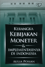 Kerangka Kebijakan Moneter dan Implementasinya di Indonesia