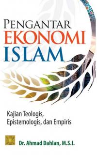 Pengantar Ekonomi Islam: Kajian Teologis, Epistemologis, dan Empiris