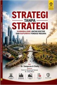 Strategi Tanpa Strategi: Kanibalisme Antarsektor dan Rapuhnya Fondasi Negara