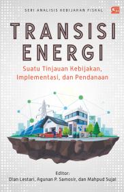 Transisi Energi: Suatu Kebijakan, Implementasi, dan Pendanaan