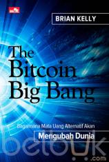 The Bitcoin Big Bang: Bagaimana Mata Uang Alternatif Akan Mengubah Dunia
