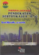 Perpajakan Pendekatan Sertifikasi A-B-C: Pemahaman Terapan dalam Kerangka Hukum Pajak yang Komprehensif dapat Membantu Menjadi "Smarter Taxpayer"(Buku 1)