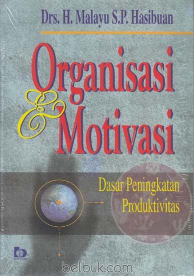 Organisasi dan Motivasi: Dasar Peningkatan Produktivitas: Malayu S.P
