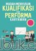 Mudah Menyusun Kualifikasi dan Performa Karyawan