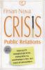 Crisis Public Relations: Strategi PR Menghadapi Krisis, Mengelola Isu, Membangun Citra, dan Reputasi Perusahaan