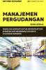 Manajemen Pergudangan: Panduan Lengkap untuk Meningkatkan Efisiensi dan Meminimalkan Biaya di Gudang Modern (Edisi 2)