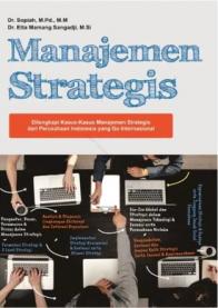 Manajemen Strategis: Dilengkapi Kasus-Kasus Manajemen Strategis dari Perusahaan Indonesia yang Go Internasional