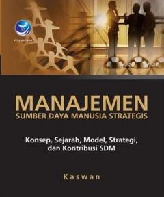 Manajemen Sumber Daya Manusia Strategis: Konsep, Sejarah, Model, Strategi dan Kontribusi SDM