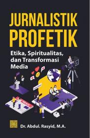 Jurnalistik Profetik: Etika, Spiritualitas, dan Transformasi Media