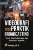 Videografi dalam Praktik Broadcasting: Teori, Teknik Kamera, dan Produksi Mandiri