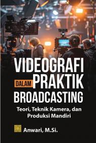 Videografi dalam Praktik Broadcasting: Teori, Teknik Kamera, dan Produksi Mandiri