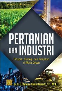 Pertanian dan Industri: Prospek, Strategi, dan Kebijakan di Masa Depan