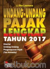 Undang-Undang Pajak Lengkap Tahun 2017: Disertai Undang-Undang Pengampunan Pajak (Tax Amnesty)
