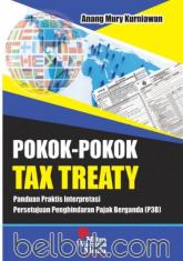 Pokok-Pokok Tax Treaty: Panduan Praktis Interpretasi Persetujuan Penghindaran Pajak Berganda (P3B)