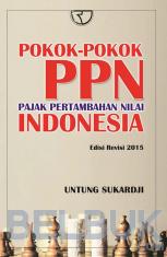 Pokok-pokok PPN (Pajak Pertambahan Nilai Indonesia) (Edisi Revisi 2015)